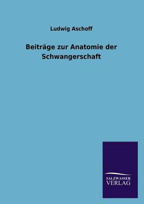 Beiträge zur Anatomie der Schwangerschaft