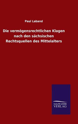 Die vermögensrechtlichen Klagen nach den sächsischen Rechtsquellen des Mittelalters