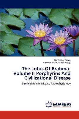 The Lotus of Brahma- Volume II Porphyrins and Civilizational Disease