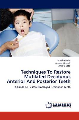 Techniques to Restore Mutilated Deciduous Anterior and Posterior Teeth