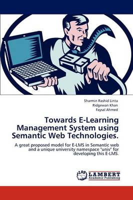 Towards E-Learning Management System Using Semantic Web Technologies.