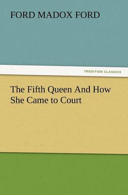 The Fifth Queen and How She Came to Court