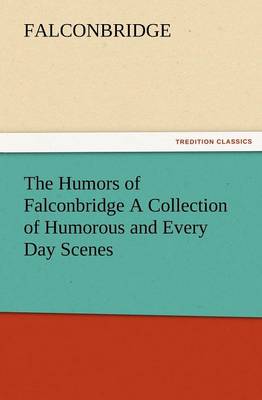The Humors of Falconbridge a Collection of Humorous and Every Day Scenes