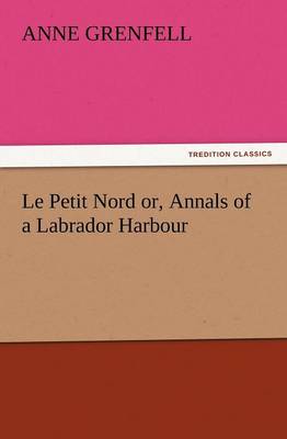 Le Petit Nord Or, Annals of a Labrador Harbour