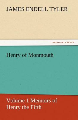 Henry of Monmouth, Volume 1 Memoirs of Henry the Fifth
