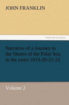 Narrative of a Journey to the Shores of the Polar Sea, in the Years 1819-20-21-22, Volume 2