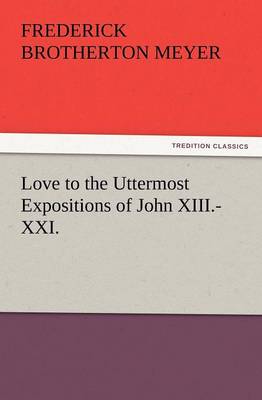 Love to the Uttermost Expositions of John XIII.-XXI.