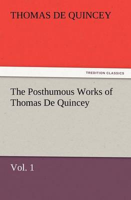 The Posthumous Works of Thomas de Quincey, Vol. 1