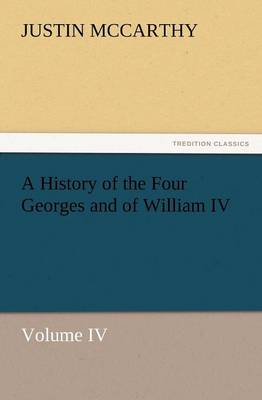 A History of the Four Georges and of William IV, Volume IV