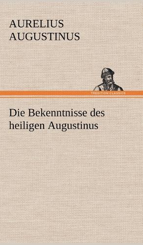 Die Bekenntnisse Des Heiligen Augustinus