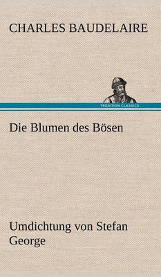 Die Blumen des Bösen. Umdichtung von Stefan George