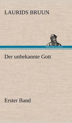 Der Unbekannte Gott - Erster Band