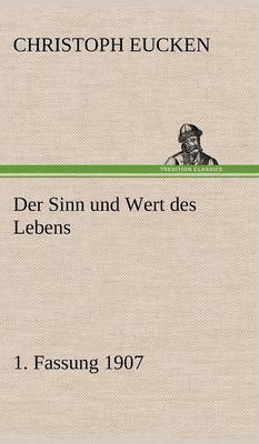 Der Sinn Und Wert Des Lebens. 1. Fassung 1907