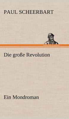 Die Grosse Revolution. Ein Mondroman