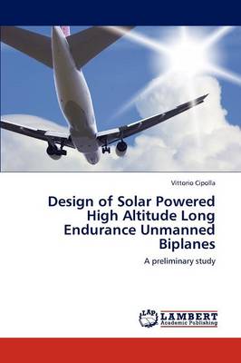 Design of Solar Powered High Altitude Long Endurance Unmanned Biplanes