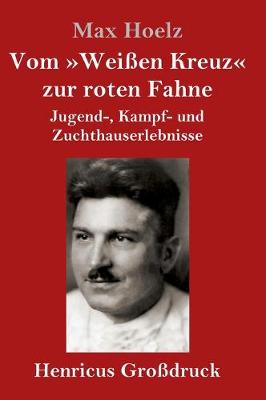 Vom Weißen Kreuz zur roten Fahne (Großdruck)