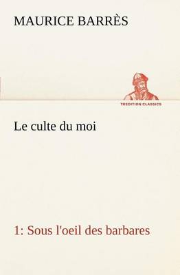 Le culte du moi 1 Sous l'oeil des barbares