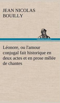 Léonore, ou l'amour conjugal fait historique en deux actes et en prose mêlée de chantes