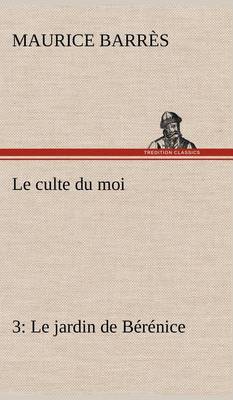 Le culte du moi 3 Le jardin de Bérénice