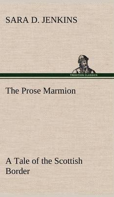 The Prose Marmion A Tale of the Scottish Border