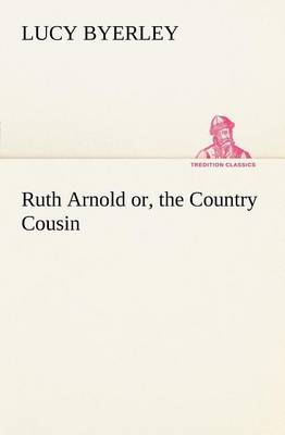 Ruth Arnold or, the Country Cousin
