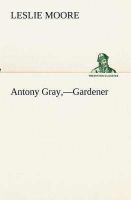 Antony Gray, -Gardener