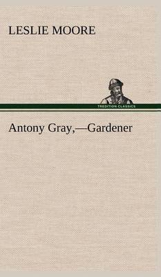 Antony Gray, -Gardener