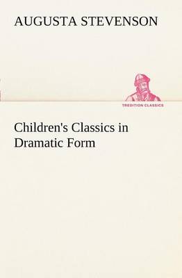 Children's Classics in Dramatic Form