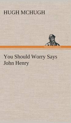 You Should Worry Says John Henry