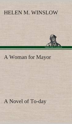 A Woman for Mayor A Novel of To-day