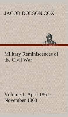Military Reminiscences of the Civil War, Volume 1 April 1861-November 1863