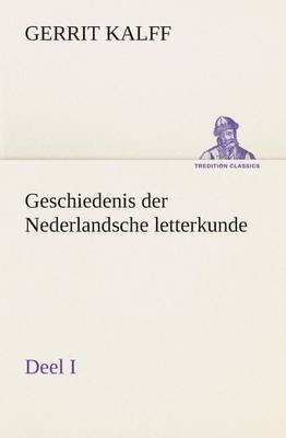 Geschiedenis der Nederlandsche letterkunde, Deel I