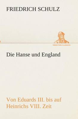Die Hanse und England von Eduards III. bis auf Heinrichs VIII. Zeit