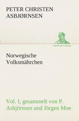Norwegische Volksmährchen I. gesammelt von P. Asbjörnsen und Jörgen Moe
