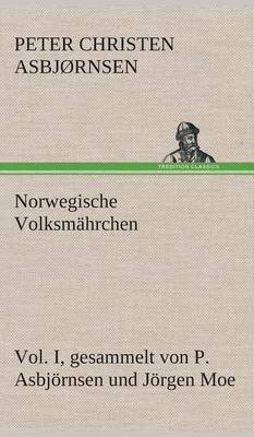 Norwegische Volksmährchen I. gesammelt von P. Asbjörnsen und Jörgen Moe