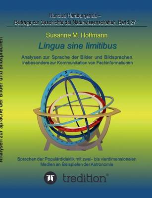 lingua sine limitibus - Analysen zur Sprache der Bilder und Bildsprachen, insbesondere zur Kommunikation von Fachinformationen