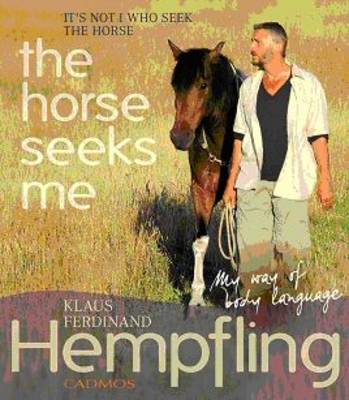 It's Not I Who Seek the Horse, the Horse Seeks Me