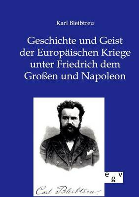 Geschichte und Geist der Europäischen Kriege unter Friedrich dem Großen und Napoleon