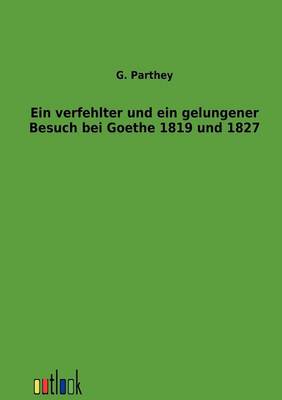 Ein verfehlter und ein gelungener Besuch bei Goethe 1819 und 1827