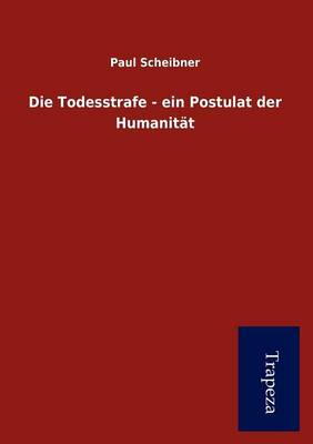 Die Todesstrafe - Ein Postulat Der Humanit T
