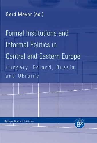 Formal Institutions and Informal Politics in Central and Eastern Europe