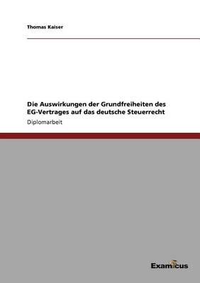 Die Auswirkungen der Grundfreiheiten des EG-Vertrages auf das deutsche Steuerrecht