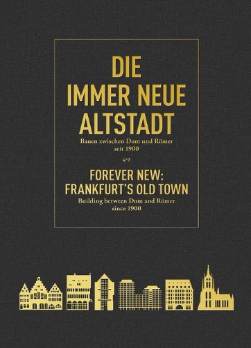 Die Immer Neue Altstadt / Forever New: Frankfurt's Old Town