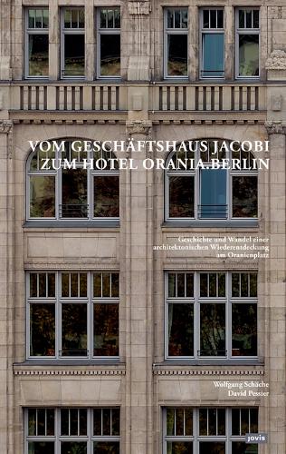 Vom Geschäftshaus Jacobi zum Hotel Orania.Berlin