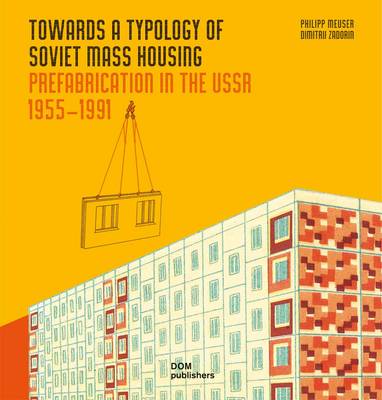 Towards a Typology of Soviet Mass Housing: Prefabrication in the USSR 1955 - 1991