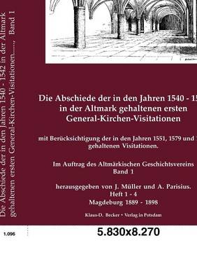 Die Abschiede der in den Jahren 1540-1542 in der Altmark gehaltenen ersten General-Kirchen-Visitationen.