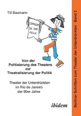 Von der Politisierung des Theaters zur Theatralisierung der Politik. Theater der Unterdr�ckten im Rio de Janeiro der 90er Jahre
