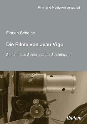 Die Filme von Jean Vigo. Sph�ren des Spiels und des Spielerischen