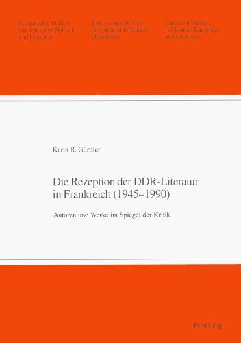 Die Rezeption Der Ddr-Literatur in Frankreich (1945-1990)