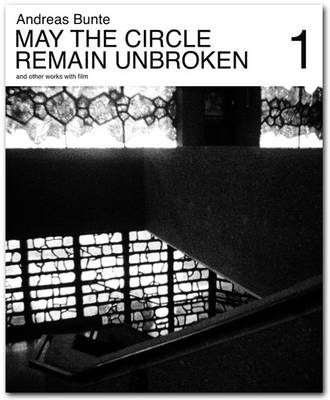 Andreas Bunte: May the Circle Remain Unbroken and Other Works with Film